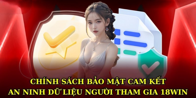 Chính sách bảo mật cam kết an ninh dữ liệu người tham gia 18WIN