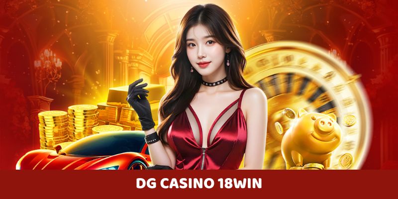 DG Casino 18WIN sở hữu nhiều ưu điểm