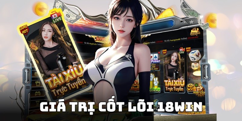 Giá trị cốt lõi phát triển thương hiệu 18WIN
