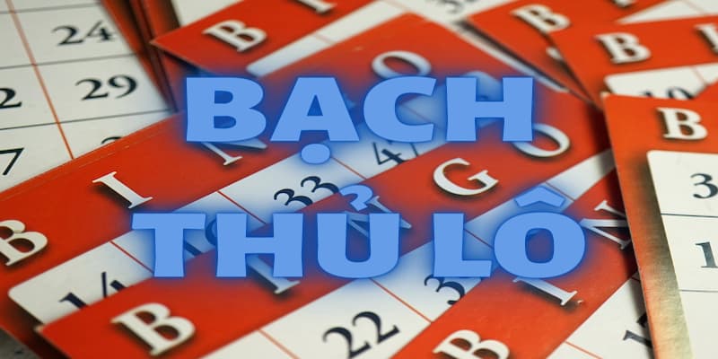Khái niệm bạch thủ lô 18WIN