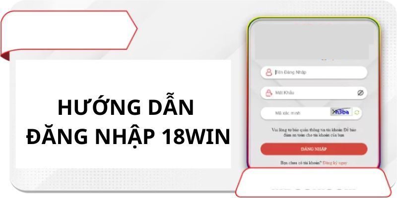 Quy trình đăng nhập 18WIN chi tiết cho newbie 