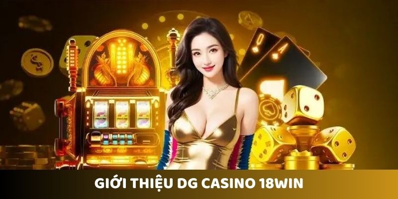 Tổng quan về sảnh game DG Casino tại 18WIN
